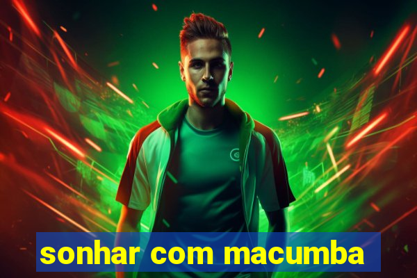 sonhar com macumba